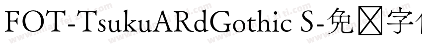 FOT-TsukuARdGothic S字体转换